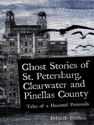 cover image of Ghost Stories of St. Petersburg, Clearwater and Pinellas County